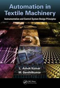 Automation in Textile Machinery (Instrumentation and Control System Design Principles) by L. Ashok Kumar, M Senthil kumar, 9781498781930