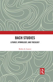 Bach Studies (Liturgy, Hymnology, and Theology) by Robin A. Leaver, 9780367242718