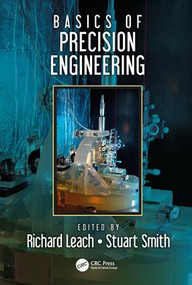 Basics of Precision Engineering by Richard Leach, Stuart T. Smith, 9781498760850