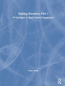 Battling Boredom, Part 1 (99 Strategies to Spark Student Engagement) by Bryan Harris, 9780367151959
