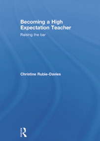Becoming a High Expectation Teacher (Raising the bar) by Christine Rubie-Davies, 9780415713368