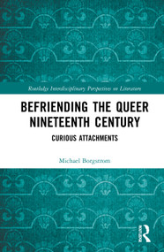 Befriending the Queer Nineteenth Century (Curious Attachments) by Michael Borgstrom, 9780367542313