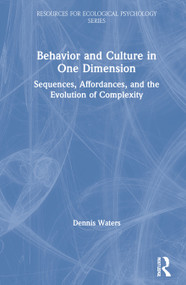 Behavior and Culture in One Dimension (Sequences, Affordances, and the Evolution of Complexity) by Dennis Waters, 9780367708399