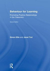 Behaviour for Learning (Promoting Positive Relationships in the Classroom) by Simon Ellis, Janet Tod, 9781138293069