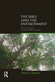 The Bible and the Environment (Towards a Critical Ecological Biblical Theology) by David G. Horrell, 9781845536213