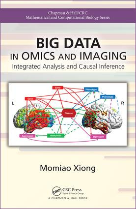 Big Data in Omics and Imaging (Integrated Analysis and Causal Inference) by Momiao Xiong, 9780815387107
