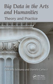 Big Data in the Arts and Humanities (Theory and Practice) by Giovanni Schiuma, Daniela Carlucci, 9781498765855