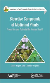 Bioactive Compounds of Medicinal Plants (Properties and Potential for Human Health) by Megh R. Goyal, Ademola O. Ayeleso, 9781771886482