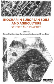 Biochar in European Soils and Agriculture (Science and Practice) by Simon Shackley, Greet Ruysschaert, Kor Zwart, Bruno Glaser, 9780415711661