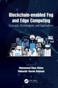 Blockchain-enabled Fog and Edge Computing: Concepts, Architectures and Applications (Concepts, Architectures and Applications) by Muhammad Maaz Rehan, Mubashir Husain Rehmani, 9780367457358