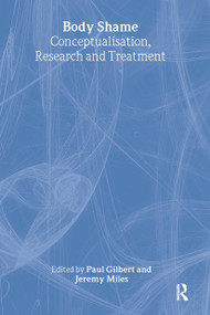 Body Shame (Conceptualisation, Research and Treatment) by Paul Gilbert, Jeremy Miles, 9781583911655