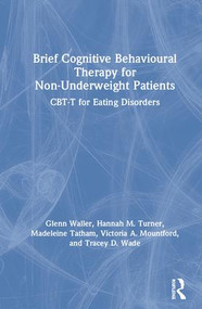 Brief Cognitive Behavioural Therapy for Non-Underweight Patients (CBT-T for Eating Disorders) by Glenn Waller, Hannah Turner, Madeleine Tatham, Victoria Mountford, Tracey Wade, 9780367192273