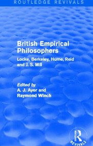 British Empirical Philosophers (Routledge Revivals) (Locke, Berkeley, Hume, Reid and J. S. Mill. [An anthology]) by A. J. Ayer, Raymond Winch, 9780415537742