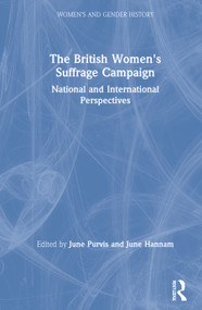 The British Women's Suffrage Campaign (National and International Perspectives) by June Purvis, June Hannam, 9780367902421