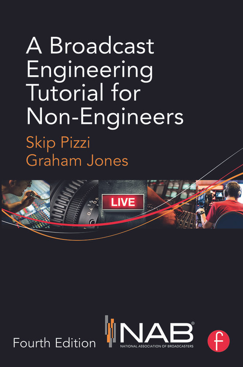 A Broadcast Engineering Tutorial for Non-Engineers by Skip Pizzi, Graham Jones, 9780415733380