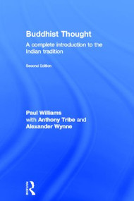 Buddhist Thought (A Complete Introduction to the Indian Tradition) by Paul Williams, Anthony Tribe, Alexander Wynne, 9780415571784