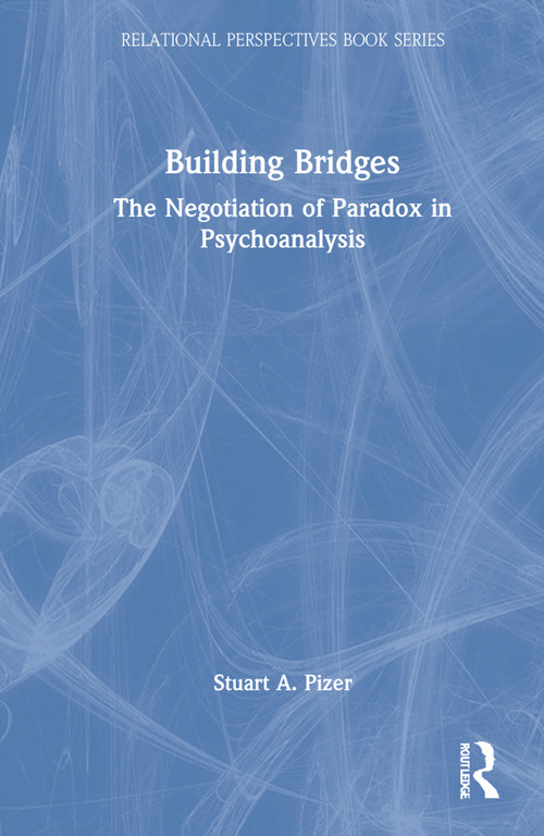 Building Bridges (The Negotiation of Paradox in Psychoanalysis) by Stuart Pizer, 9781032116976