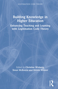 Building Knowledge in Higher Education (Enhancing Teaching and Learning with Legitimation Code Theory) by Christine Winberg, Sioux McKenna, Kirstin Wilmot, 9780367463328