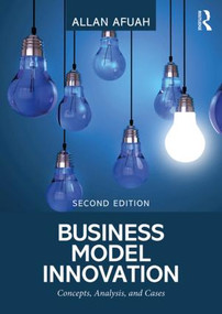 Business Model Innovation (Concepts, Analysis, and Cases) by Allan Afuah, 9781138330528