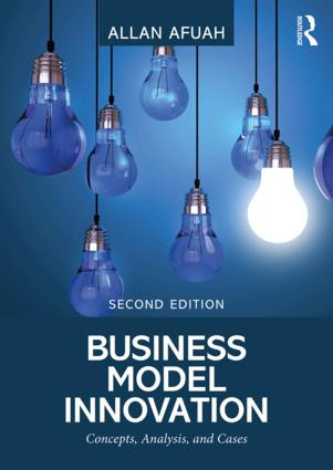 Business Model Innovation (Concepts, Analysis, and Cases) by Allan Afuah, 9781138330528
