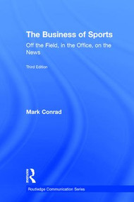 The Business of Sports (Off the Field, in the Office, on the News) by Mark Conrad, 9781138913196