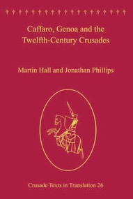 Caffaro, Genoa and the Twelfth-Century Crusades by Martin Hall, Jonathan Phillips, 9781409428602