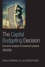 The Capital Budgeting Decision (Economic Analysis of Investment Projects) by Harold Bierman, Jr., Seymour Smidt, 9780415400046