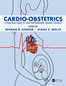 Cardio-Obstetrics (A Practical Guide to Care for Pregnant Cardiac Patients) by Afshan B. Hameed, Diana S. Wolfe, 9781138317918