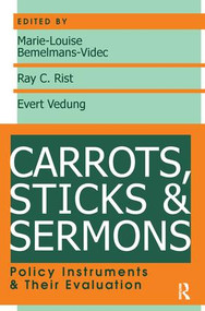 Carrots, Sticks and Sermons (Policy Instruments and Their Evaluation) by Marie‑Louise Bemelmans‑Videc, Ray C. Rist, Evert Vedung, 9781138520042