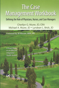 The Case Management Workbook (Defining the Role of Physicians, Nurses and Case Managers) by Cherilyn G. Murer, Michael A. Murer, Lyndean L. Brick, 9781138431966