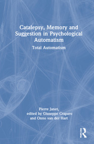 Catalepsy, Memory and Suggestion in Psychological Automatism (Total Automatism) by Pierre Janet, Giuseppe Craparo, Adam Crabtree, Onno van der Hart, Sarah Osei-Bonsu, 9780367254162