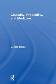 Causality, Probability, and Medicine by Donald Gillies, 9781138829282