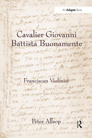 Cavalier Giovanni Battista Buonamente (Franciscan Violinist) by Peter Allsop, 9781840146271