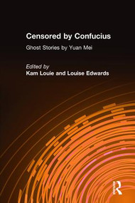 Censored by Confucius (Ghost Stories by Yuan Mei) by Yuan Mei, Kam Louie, Louise Edwards, 9781563246807