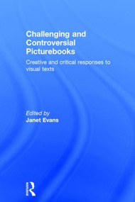 Challenging and Controversial Picturebooks (Creative and critical responses to visual texts) by Janet Evans, 9781138797741