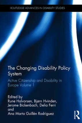 The Changing Disability Policy System (Active Citizenship and Disability in Europe Volume 1) by Rune Halvorsen, Bjørn Hvinden, Jerome Bickenbach, Delia Ferri, Ana Marta Guillén Rodriguez, 9781138652880