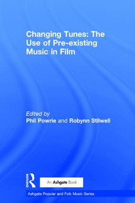 Changing Tunes: The Use of Pre-existing Music in Film by Robynn Stilwell, 9780754651376