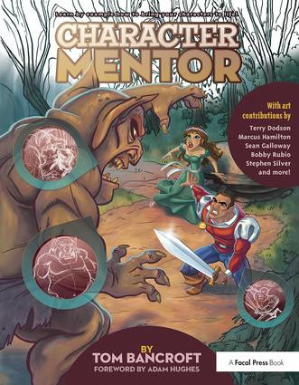 Character Mentor (Learn by Example to Use Expressions, Poses, and Staging to Bring Your Characters to Life) by Tom Bancroft, 9781138403390