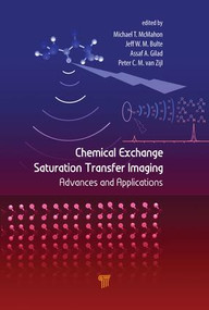 Chemical Exchange Saturation Transfer Imaging (Advances and Applications) by Michael T. McMahon, Assaf A. Gilad, Jeff W.M. Bulte, Peter C.M. van Zijl, 9789814745703