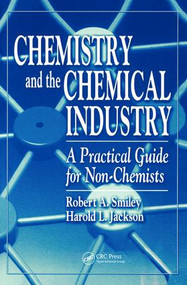 Chemistry and the Chemical Industry (A Practical Guide for Non-Chemists) by Robert A. Smiley, Harold L. Jackson, 9781138434585