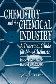 Chemistry and the Chemical Industry (A Practical Guide for Non-Chemists) by Robert A. Smiley, Harold L. Jackson, 9781587160547