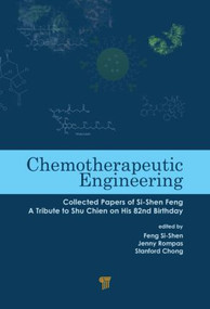 Chemotherapeutic Engineering (Collected Papers of Si-Shen Feng-A Tribute to Shu Chien on His 82nd Birthday) by Feng Si-shen, Stanford Chong, Jenny Rompas, 9789814463140