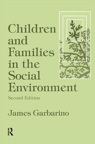 Children and Families in the Social Environment (Modern Applications of Social Work) by James Garbarino, 9781138520370
