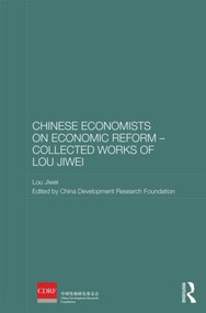 Chinese Economists on Economic Reform - Collected Works of Lou Jiwei by Lou Jiwei, China Development Research Foundation, 9780415857604