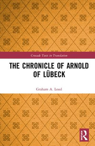 The Chronicle of Arnold of Lübeck by Graham Loud, 9781138211780