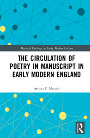 The Circulation of Poetry in Manuscript in Early Modern England by Arthur F. Marotti, 9780367715403