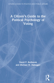 A Citizen's Guide to the Political Psychology of Voting by David P. Redlawsk, Michael W. Habegger, 9781138193987