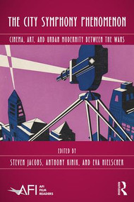 The City Symphony Phenomenon (Cinema, Art, and Urban Modernity Between the Wars) by Steven Jacobs, Eva Hielscher, Anthony Kinik, 9781138665279