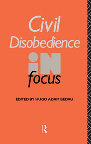 Civil Disobedience in Focus by Hugo Adam Bedau, 9781138144545