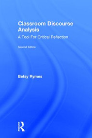 Classroom Discourse Analysis (A Tool For Critical Reflection, Second Edition) by Betsy Rymes, 9781138024625